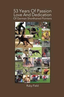 53 Years of Passion Love and Dedication of German Shorthaired Pointers - Ruby Field - cover