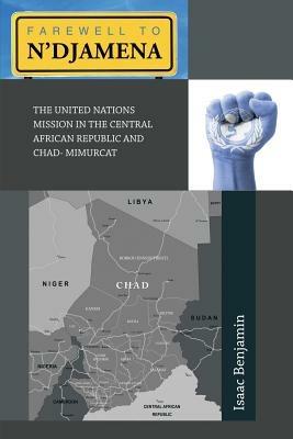 Farewell to N'Djamena: The United Nations Mission in the Central African Republic and Chad- Mimurcat - Isaac Benjamin - cover
