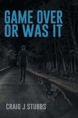 Game Over or Was It - Craig J Stubbs - cover