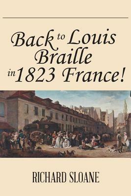 Back to Louis Braille in 1823 France! - Richard Sloane - cover