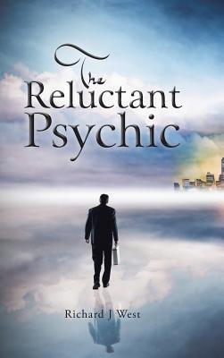 The Reluctant Psychic - Richard J West - cover