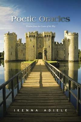 Poetic Oracles: Wisdom from the Centre of the Way - Ikenna Adiele - cover