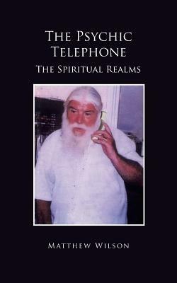 The Psychic Telephone: The Spiritual Realms - Matthew Wilson - cover