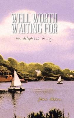 Well Worth Waiting for: An Adoptees Story. - John Sheen - cover