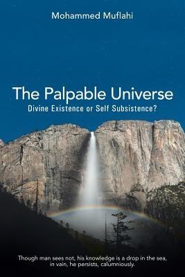 The Palpable Universe: Divine Existence or Self Subsistence? - Mohammed Muflahi - cover