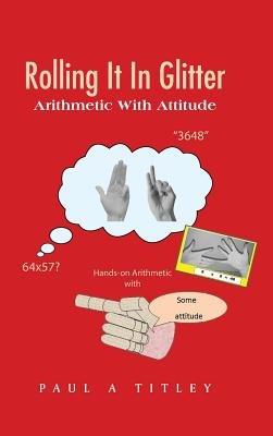 Rolling It in Glitter: Arithmetic with Attitude - Paul a Titley - cover