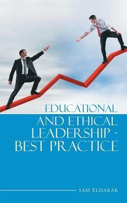 Educational and Ethical Leadership - Best Practice - Sam Eldakak - cover