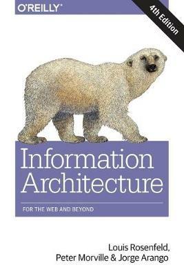 Information Architecture, 4e - Louis Rosenfeld,Peter Morville,Jorge Arango - cover