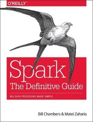 Spark - The Definitive Guide: Big data processing made simple - Bill Chambers,Matei Zaharia - cover