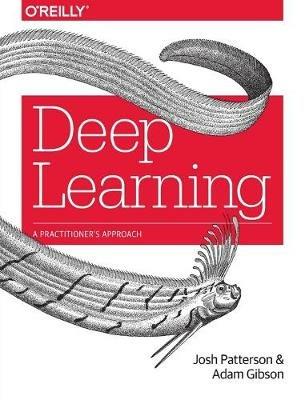 Deep Learning: A Practitioner's Approach - Josh Patterson,Adam Gibson - cover