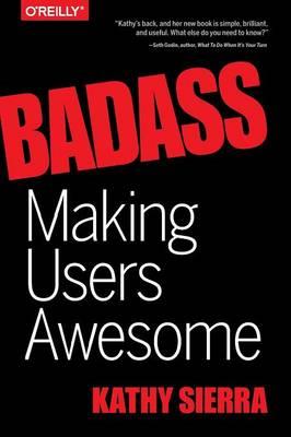 Badass - Making Users Awesome - Kathy Sierra,Bert Bates - cover