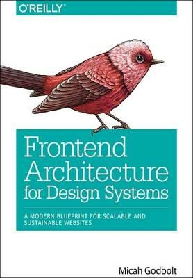 Frontend Architecture for Design Systems - Micah Godbolt - cover