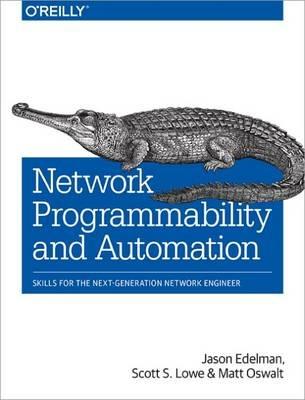 Network Programmability and Automation: Skills for the Next-Generation Network Engineer - Jason Edelman,Scott Lowe,Matt Oswalt - cover