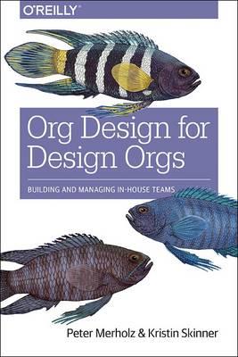 Org Design for Design Orgs - Peter Merholz,Kristin Skinner - cover
