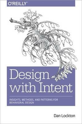 Design with Intent: Insights, Methods, and Patterns for Behavioral Design - Daniel J. G. Lockton - cover
