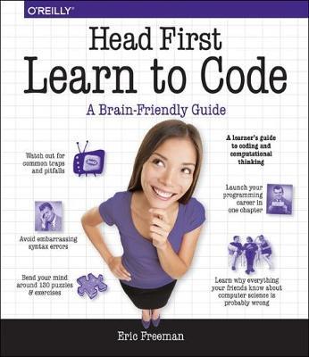 Head First Learn to Code: A Learner's Guide to Coding and Computational Thinking - Eric Freeman - cover