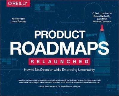Product Roadmaps Relaunched: How to Set Direction while Embracing Uncertainty - C. Todd Lombardo,Michael Connors,Bruce McCarthy - cover