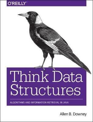 Think Data Structures: Algorithms and Information Retrieval in Java - Allen B. Downey - cover