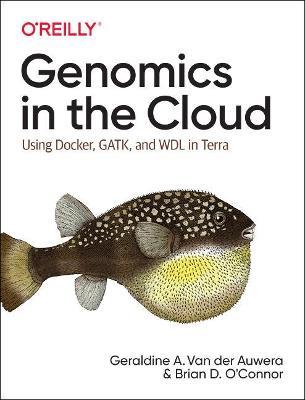 Genomics in the Cloud: Using Docker, GATK, and WDL in Terra - Geraldine van der Auwera,Brian D. O'Connor - cover