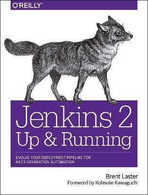 Jenkins 2 - Up and Running: Evolve Your Deployment Pipeline for Next Generation Automation - Brent Laster - cover