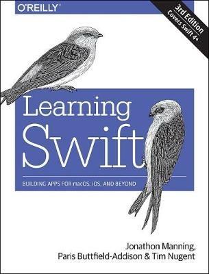Learning Swift: Building Apps for macOS, iOS, and Beyond - Paris Buttfield-Addison,Jon Manning,Tim Nugent - cover
