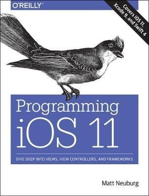 Programming iOS 11: Dive Deep into Views, View Controllers, and Frameworks - Matt Neuberg - cover