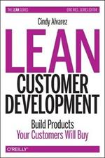 Lean Customer Development: Building Products Your Customers Will Buy