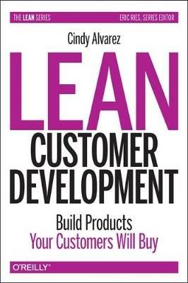 Lean Customer Development: Building Products Your Customers Will Buy - Cindy Alvarez - cover