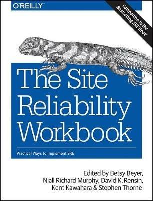 The Site Reliability Workbook: Practical ways to implement SRE - Betsy Beyer,Niall Richard Murphy,David Rensin - cover