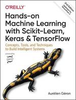 Hands-on Machine Learning with Scikit-Learn, Keras, and TensorFlow: Concepts, Tools, and Techniques to Build Intelligent Systems