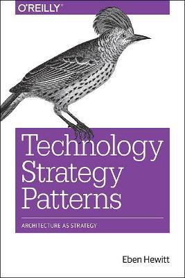 Technology Strategy Patterns: Analyzing and Communicating Architectural Decisions - Eben Hewitt - cover