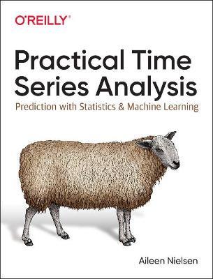 Practical Time Series Analysis: Prediction with Statistics and Machine Learning - Aileen Nielsen - cover