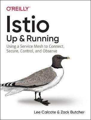 Istio: Up and Running: Using a Service Mesh to Connect, Secure, Control, and Observe - Lee Calcote,Zack Butcher - cover