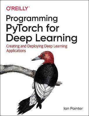 Programming PyTorch for Deep Learning: Creating and Deploying Deep Learning Applications - Ian Pointer - cover