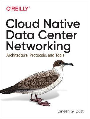 Cloud Native Data-Center Networking: Architecture, Protocols, and Tools - Dinesh G Dutt - cover