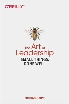 Art of Leadership, The: Small Things, Done Well - Michael Lopp - cover