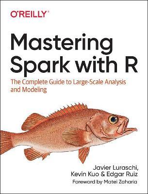 Mastering Spark with R: The Complete Guide to Large-Scale Analysis and Modeling - Javier Luraschi,Kevin Kuo,Edgar Ruiz - cover