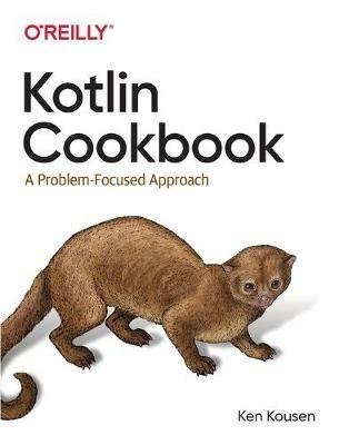 Kotlin Cookbook: A Problem-Focused Approach - Ken Kousen - cover