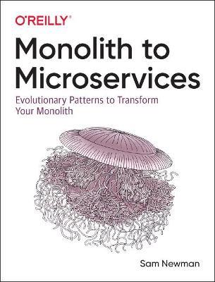 Monolith to Microservices: Evolutionary Patterns to Transform Your Monolith - Sam Newman - cover