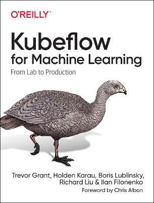 Kubeflow for Machine Learning: From Lab to Production - Grant Trevor,Holden Karau,Boris Lublinsky - cover
