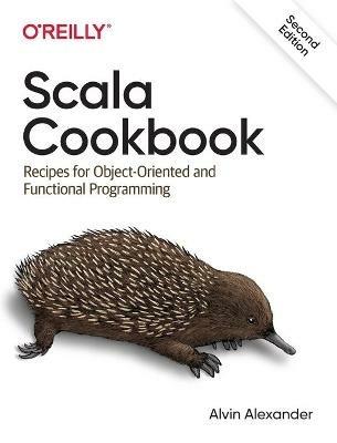 Scala Cookbook: Recipes for Object-Oriented and Functional Programming - Alvin Alexander - cover