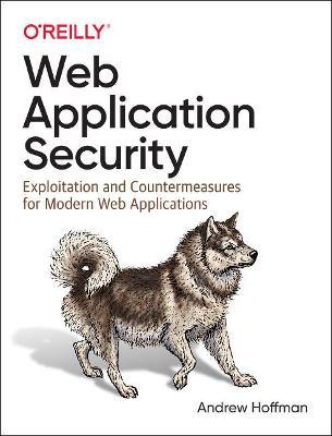 Web Application Security: Exploitation and Countermeasures for Modern Web Applications - Andrew Hoffman - cover