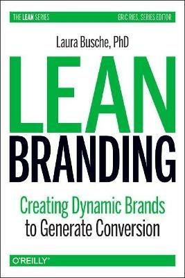 Lean Branding: Creating Dynamic Brands to Generate Conversion - Laura Busche - cover