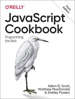 JavaScript Cookbook: Programming the Web - Adam Scott,Matthew MacDonald,Shelley Powers - cover
