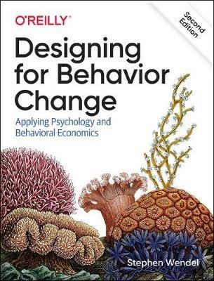 Designing for Behavior Change: Applying Psychology and Behavioral Economics - Stephen Wendel - cover