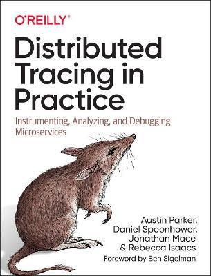 Distributed Tracing in Practice: Instrumenting, Analyzing, and Debugging Microservices - Austin Parker,Daniel Spoonhower,Jonathan Mace - cover