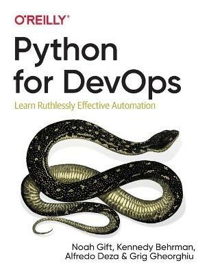 Python for DevOps: Learn Ruthlessly Effective Automation - Noah Gift,Kennedy Behrman,Alfredo Deza - cover