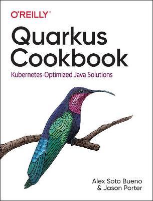 Quarkus Cookbook: Kubernetes-Optimized Java Solutions - Alex Soto,Jason Porter - cover