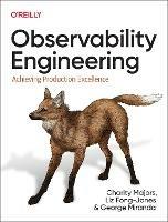 Observability Engineering: Achieving Production Excellence - Charity Majors,Liz Fong-Jones,George Miranda - cover