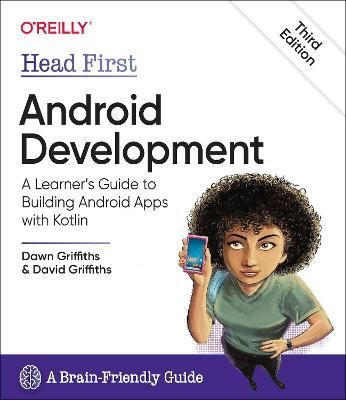 Head First Android Development: A Learner's Guide to Building Android Apps with Kotlin - Dawn Griffiths,David Griffiths - cover